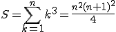 S = \sum_{k=1}^{n}k^3 = \frac{n^2(n+1)^2}{4}